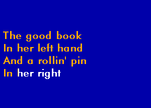 The good book
In her left hand

And a rollin' pin
In her right
