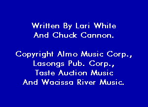 Wrilien By Lori White
And Chuck Cannon.

Copyright Almo Music Corp.,
Losongs Pub. Corp.,
Tosie Audion Music

And Wocisso River Music.