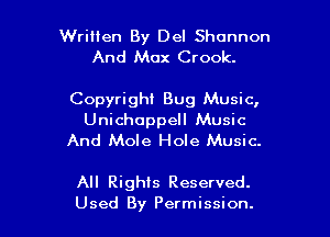 Written By Del Shannon
And Max Crook.

Copyright Bug Music,
Unichoppell Music
And Mole Hole Music.

All Rights Reserved.

Used By Permission. l