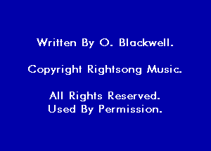 Written By 0. Blackwell.

Copyright Righlsong Music.

All Rights Reserved.
Used By Permission.