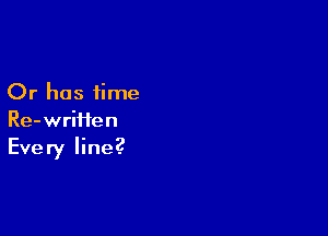 Or has time

Re-wriHen
Every line?