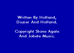 Wrillen By Holland,
Dozier And Holland.

Copyright Stone Agate
And Jobeie Music.