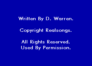Written By D. Warren.

Copyright Realsongs.

All Rights Reserved.
Used By Permission.