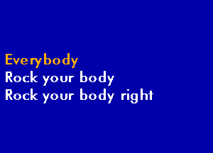 Everybody

Rock your body
Rock your body right