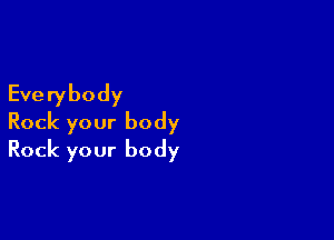 Everybody

Rock your body
Rock your body