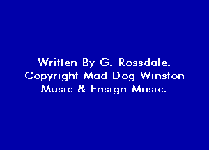 Written By G. Rossdale.

Copyright Mad Dog Winston
Music 8g Ensign Music-