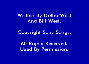 Written By Dottie West
And Bill West.

Copyright Sony Songs.

All Rights Reserved.
Used By Permission.