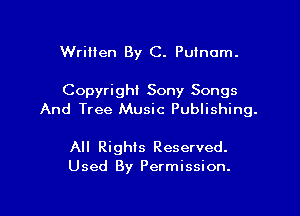 Written By C. Putnam.

Copyright Sony Songs
And Tree Music Publishing.

All Righis Reserved.
Used By Permission.

g