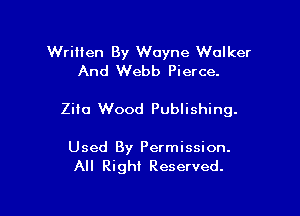 Written By Wayne Walker
And Webb Pierce.

Zita Wood Publishing.

Used By Permission.
All Right Reserved.