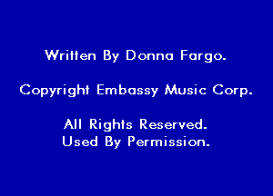 Written By Donna Fargo.

Copyright Embassy Music Corp.

All Rights Reserved.
Used By Permission.