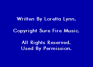 Written By Loretta Lynn.

Copyright Sure Fire Music.

All Rights Reserved.
Used By Permission.