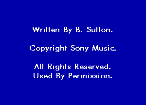 Written By B. Sullon.

Copyright Sony Music.

All Rights Reserved.
Used By Permission.