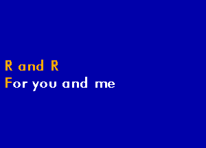 RandR

For you and me