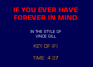 IN THE STYLE OF
VINCE GILL

KEY OF IF)

TIME 4 37