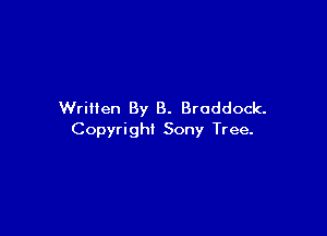 Written By B. Braddock.

Copyright Sony Tree.