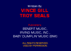 W ritcen By

BENEFIT MUSIC.
IRVING MUSIC, INC .
BABY DUMPLIN' MUSIC EBMIJ

ALL RIGHTS RESERVED
USED BY PERN'JSSKJN