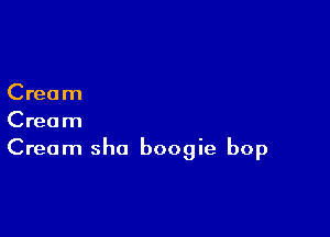 Cream

Cream
Cream sho boogie bop