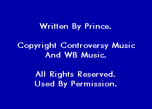 Written By Prince.

Copyright Controversy Music

And WB Music-

All Rights Reserved.
Used By Permission.