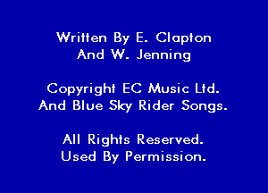 Wrilien By E. Clapton
And W. Jenning

Copyright EC Music Ltd.
And Blue Sky Rider Songs.

All Rights Reserved.
Used By Permission.