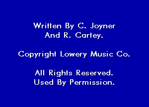 Written By C. Joyner
And R. Coriey.

Copyright Lowery Music Co.

All Rights Reserved.
Used By Permission.