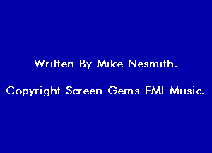 Written By Mike Nesmiih.

Copyright Screen Gems EMI Music.