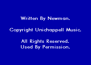 Written By Newman.

Copyright Unichoppell Music.

All Rights Reserved.
Used By Permission.