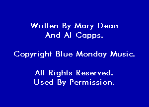 Written By Mary Dean
And Al Copps.

Copyright Blue Monday Music-

All Rights Reserved.
Used By Permission.