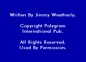 Written By Jimmy Weolherly.

Copyright Polygrom
International Pub.

All Rights Reserved.
Used By Permission.