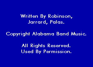 Written By Robinson,
Jarrard, Palas.

Copyright Alabama Band Music.

All Rights Reserved.
Used By Permission.