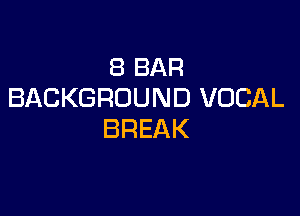 SBBAR
BACKGROUND VOCAL

BREAK