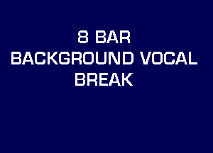 EBBAR
BACKGROUND VOCAL

BREAK
