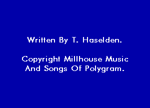 WriHen By T. Hoselden.

Copyright Millhouse Music
And Songs Of Polygram.