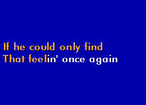 If he could only find

Thai feelin' once again