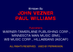 Written Byi

WARNER-TAMERLANE PUBLISHING C1099,
MINNESOTA MAN MUSIC EBMIJ.
WB MUSIC C1099, HILLABEANS IASCAPJ

ALL RIGHTS RESERVED. USED BY PERMISSION.