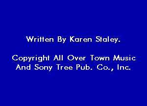 Written By Karen Stuley.

Copyright All Over Town Music
And Sony Tree Pub. Co., Inc-