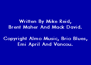 Written By Mike Reid,
Brent Maher And Mack David.

Copyright Almo Music, Brio Blues,
Emi April And Vancou.