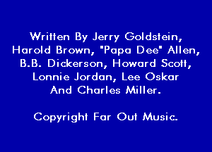 Written By Jerry Goldstein,
Harold Brown, 'Papa Dee' Allen,
B.B. Dickerson, Howard Sco,

Lonnie Jordan, Lee Oskar
And Charles Miller.

Copyright Far Out Music.