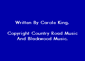 WriHen By Carole King.

Copyright Country Road Music
And Blockwood Music-