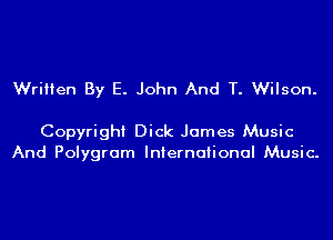 Written By E. John And T. Wilson.

Copyright Dick James Music
And Polygram International Music.