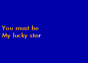 You must be

My lucky star