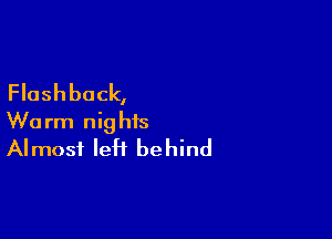 Flashback,

Worm nights
Almost left behind