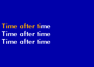 Time after time

Time after time
Time after time