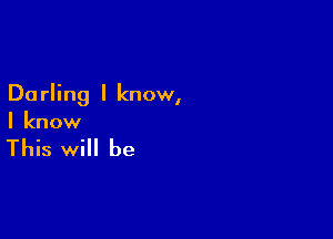 Do rling I know,

I know

This will be