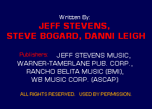 W ritten Byz

JEFF STEVENS MUSIC,
WARNER-TAMEPLANE PUB. CORP ,
RANCHD BELITA MUSIC (BMIJ.
WB MUSIC CORP. (ASCAPJ

ALL RIGHTS RESERVED. USED BY PERMISSION