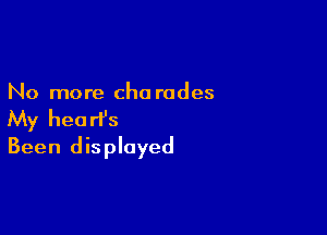 No more cho rades

My heart's
Been displayed