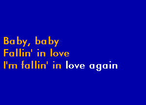 30 by, he by

Fallin' in love
I'm fallin' in love again