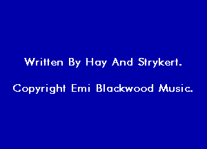 Written By Hay And Strykerf.

Copyright Emi Blockwood Music-