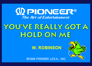(U) FDIIDNEEW

7715- A)? ofEntertainment

YOU'VE REALLY GOTA

HOLD ON ME

w. ROBINSON 40 P

'

0199 PIONEER LUCA, INC