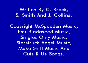 Written By C. Brock,
S. Smith And J. Collins.

Copyright McSpodden Music,
Emi Blockwood Music,
Singles Only Music,
Siorsiruck Angel Music,
Make Shift Music And

Cuts R Us Songs. I