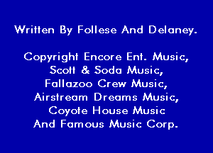 Written By Follese And Delaney.

Copyright Encore EnI. Music,
Sco 8g Soda Music,
Fallazoo Crew Music,

Airstream Dreams Music,
Coyote House Music
And Famous Music Corp.